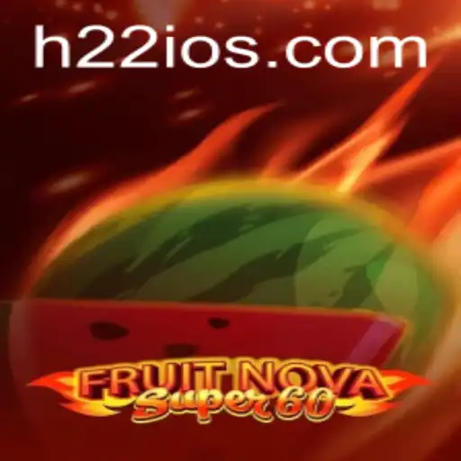 Descubra o Mundo de FruitNovaSuper60 e a Ascensão de H22.com